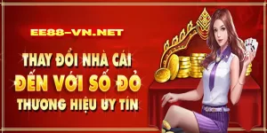 Khuyến mãi thay đổi nhà cái của EE88 - Thưởng 100% Nạp Lần Đầu