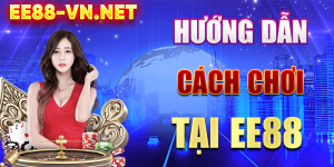 Cách Chơi EE88 - Hướng Dẫn Chi Tiết Cho Người Mới Bắt Đầu