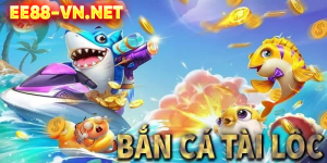 Bắn cá Tài Lộc - Game bắn cá đổi thưởng uy tín số 1 Việt Nam | EE88